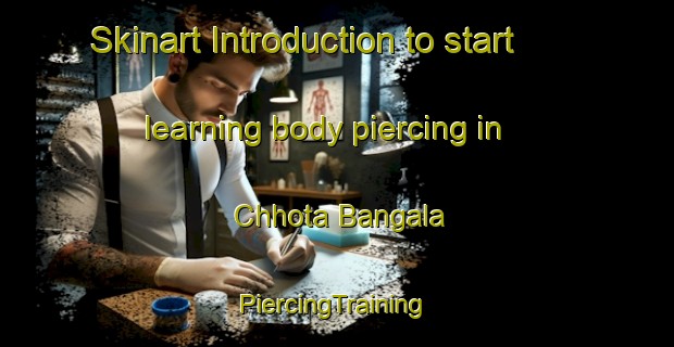 Skinart Introduction to start learning body piercing in Chhota Bangala | #PiercingTraining #PiercingClasses #SkinartTraining-Bangladesh