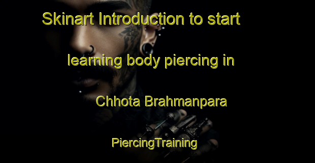 Skinart Introduction to start learning body piercing in Chhota Brahmanpara | #PiercingTraining #PiercingClasses #SkinartTraining-Bangladesh