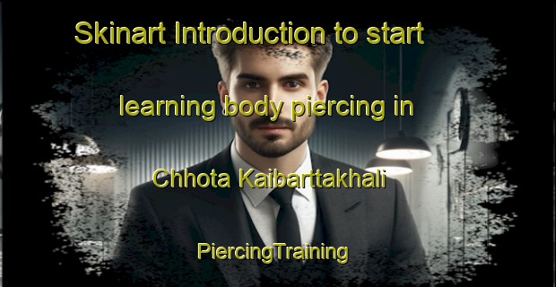 Skinart Introduction to start learning body piercing in Chhota Kaibarttakhali | #PiercingTraining #PiercingClasses #SkinartTraining-Bangladesh