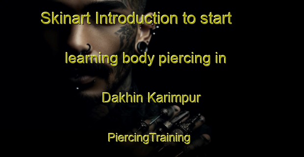 Skinart Introduction to start learning body piercing in Dakhin Karimpur | #PiercingTraining #PiercingClasses #SkinartTraining-Bangladesh