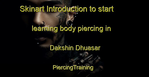 Skinart Introduction to start learning body piercing in Dakshin Dhuasar | #PiercingTraining #PiercingClasses #SkinartTraining-Bangladesh