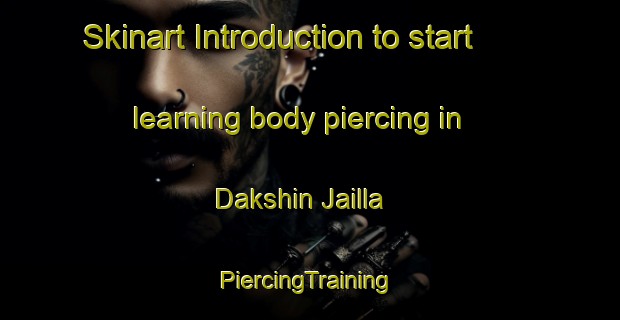 Skinart Introduction to start learning body piercing in Dakshin Jailla | #PiercingTraining #PiercingClasses #SkinartTraining-Bangladesh