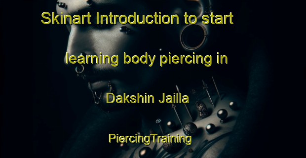 Skinart Introduction to start learning body piercing in Dakshin Jailla | #PiercingTraining #PiercingClasses #SkinartTraining-Bangladesh