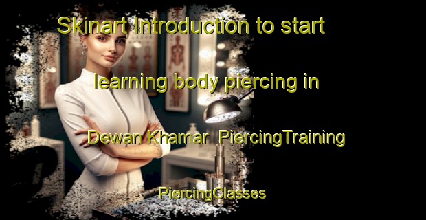 Skinart Introduction to start learning body piercing in Dewan Khamar | #PiercingTraining #PiercingClasses #SkinartTraining-Bangladesh