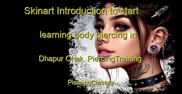 Skinart Introduction to start learning body piercing in Dhapur Chak | #PiercingTraining #PiercingClasses #SkinartTraining-Bangladesh