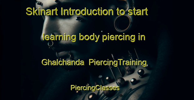 Skinart Introduction to start learning body piercing in Ghalchanda | PiercingTraining | PiercingClasses | SkinartTraining-Bangladesh