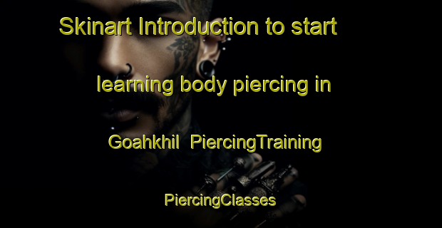 Skinart Introduction to start learning body piercing in Goahkhil | #PiercingTraining #PiercingClasses #SkinartTraining-Bangladesh