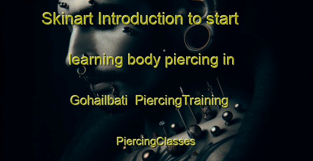 Skinart Introduction to start learning body piercing in Gohailbati | #PiercingTraining #PiercingClasses #SkinartTraining-Bangladesh