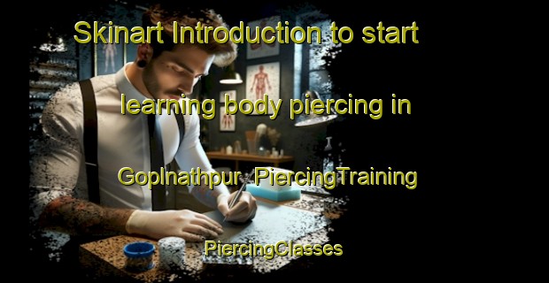 Skinart Introduction to start learning body piercing in Goplnathpur | #PiercingTraining #PiercingClasses #SkinartTraining-Bangladesh