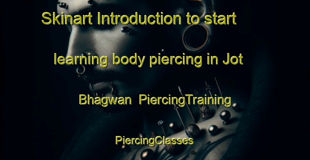 Skinart Introduction to start learning body piercing in Jot Bhagwan | #PiercingTraining #PiercingClasses #SkinartTraining-Bangladesh