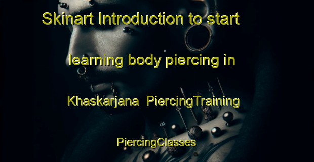 Skinart Introduction to start learning body piercing in Khaskarjana | #PiercingTraining #PiercingClasses #SkinartTraining-Bangladesh