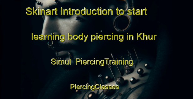 Skinart Introduction to start learning body piercing in Khur Simul | PiercingTraining | PiercingClasses | SkinartTraining-Bangladesh
