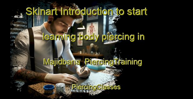 Skinart Introduction to start learning body piercing in Majidbaria | #PiercingTraining #PiercingClasses #SkinartTraining-Bangladesh