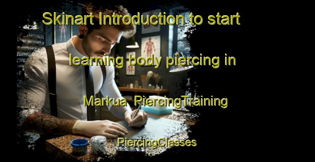 Skinart Introduction to start learning body piercing in Markua | #PiercingTraining #PiercingClasses #SkinartTraining-Bangladesh