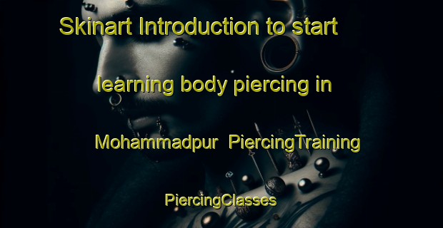 Skinart Introduction to start learning body piercing in Mohammadpur | #PiercingTraining #PiercingClasses #SkinartTraining-Bangladesh