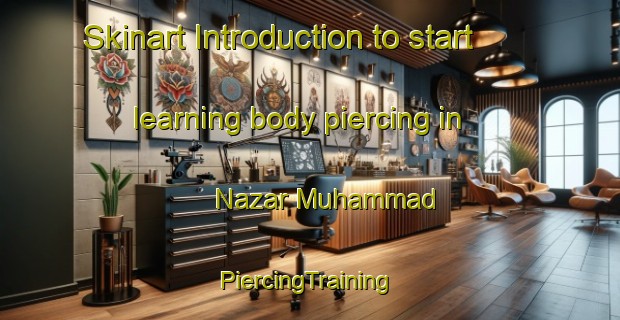 Skinart Introduction to start learning body piercing in Nazar Muhammad | #PiercingTraining #PiercingClasses #SkinartTraining-Bangladesh