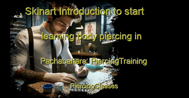 Skinart Introduction to start learning body piercing in Pachabahara | #PiercingTraining #PiercingClasses #SkinartTraining-Bangladesh