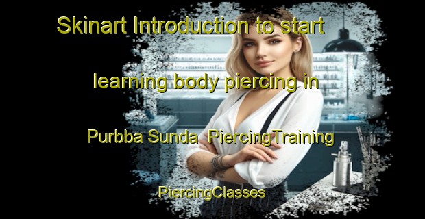 Skinart Introduction to start learning body piercing in Purbba Sunda | #PiercingTraining #PiercingClasses #SkinartTraining-Bangladesh