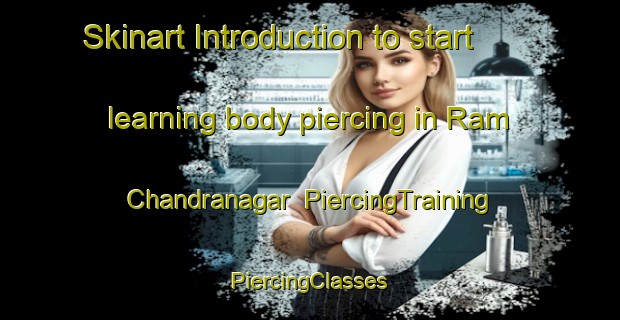 Skinart Introduction to start learning body piercing in Ram Chandranagar | #PiercingTraining #PiercingClasses #SkinartTraining-Bangladesh