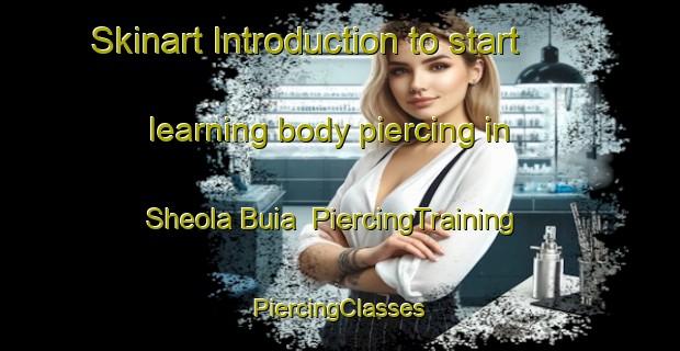 Skinart Introduction to start learning body piercing in Sheola Buia | #PiercingTraining #PiercingClasses #SkinartTraining-Bangladesh