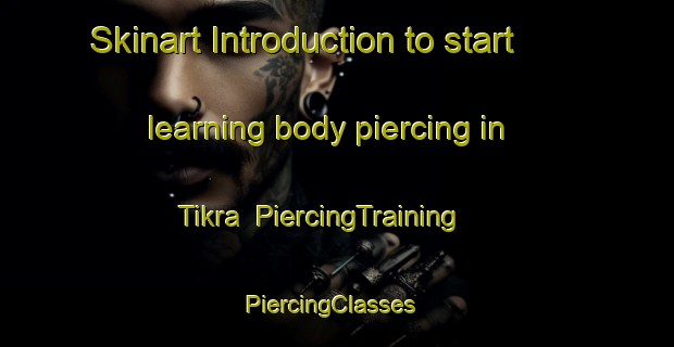 Skinart Introduction to start learning body piercing in Tikra | PiercingTraining | PiercingClasses | SkinartTraining-Bangladesh