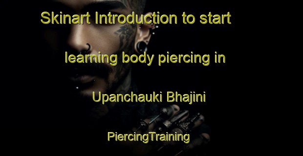 Skinart Introduction to start learning body piercing in Upanchauki Bhajini | #PiercingTraining #PiercingClasses #SkinartTraining-Bangladesh