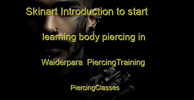 Skinart Introduction to start learning body piercing in Waiderpara | PiercingTraining | PiercingClasses | SkinartTraining-Bangladesh