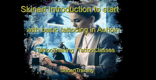 Skinart Introduction to start with basic tattooing in Ashoin | TattooTraining | TattooClasses | SkinartTraining-Bangladesh