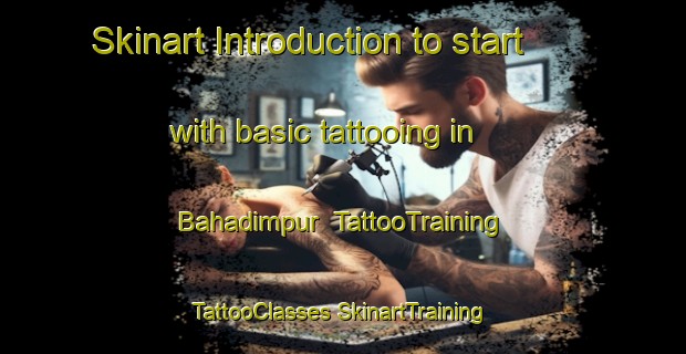 Skinart Introduction to start with basic tattooing in Bahadimpur | #TattooTraining #TattooClasses #SkinartTraining-Bangladesh