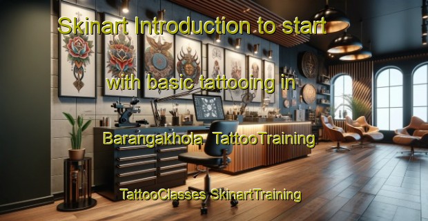 Skinart Introduction to start with basic tattooing in Barangakhola | #TattooTraining #TattooClasses #SkinartTraining-Bangladesh