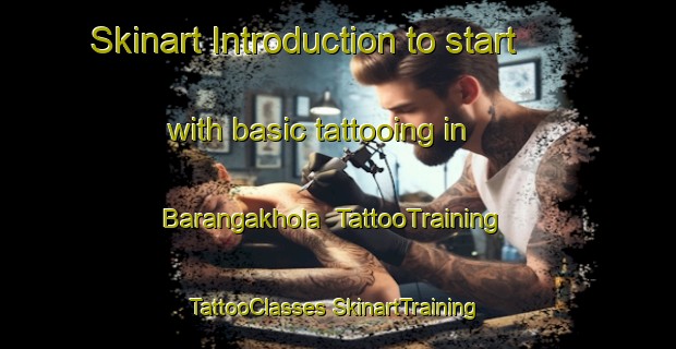 Skinart Introduction to start with basic tattooing in Barangakhola | #TattooTraining #TattooClasses #SkinartTraining-Bangladesh