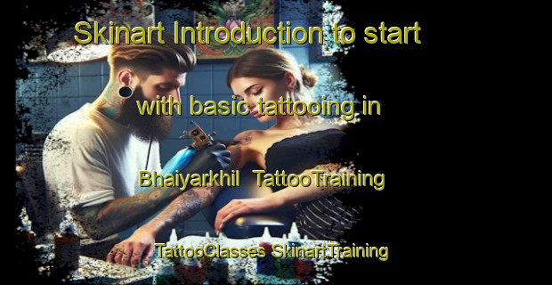 Skinart Introduction to start with basic tattooing in Bhaiyarkhil | #TattooTraining #TattooClasses #SkinartTraining-Bangladesh