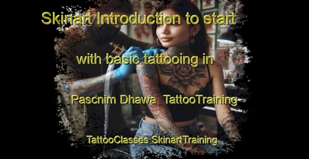 Skinart Introduction to start with basic tattooing in Pascnim Dhawa | #TattooTraining #TattooClasses #SkinartTraining-Bangladesh