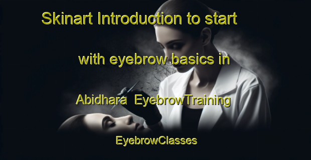 Skinart Introduction to start with eyebrow basics in Abidhara | EyebrowTraining | EyebrowClasses | SkinartTraining-Bangladesh