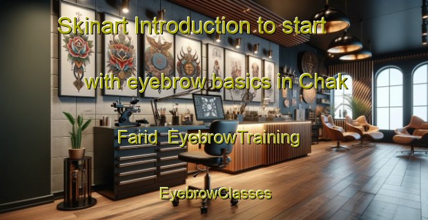 Skinart Introduction to start with eyebrow basics in Chak Farid | EyebrowTraining | EyebrowClasses | SkinartTraining-Bangladesh