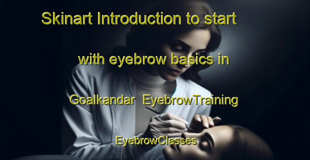 Skinart Introduction to start with eyebrow basics in Goalkandar | EyebrowTraining | EyebrowClasses | SkinartTraining-Bangladesh