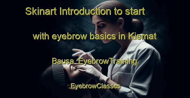 Skinart Introduction to start with eyebrow basics in Kismat Bausa | EyebrowTraining | EyebrowClasses | SkinartTraining-Bangladesh