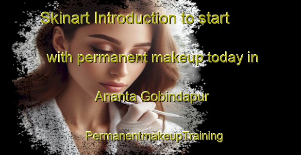 Skinart Introduction to start with permanent makeup today in Ananta Gobindapur | PermanentmakeupTraining | PermanentmakeupClasses | SkinartTraining-Bangladesh