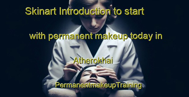 Skinart Introduction to start with permanent makeup today in Atherokhai | #PermanentmakeupTraining #PermanentmakeupClasses #SkinartTraining-Bangladesh