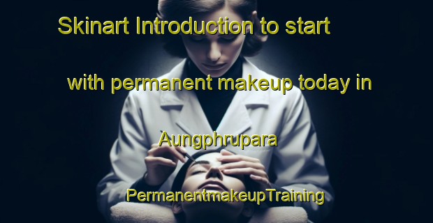 Skinart Introduction to start with permanent makeup today in Aungphrupara | #PermanentmakeupTraining #PermanentmakeupClasses #SkinartTraining-Bangladesh