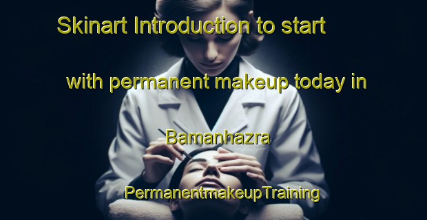 Skinart Introduction to start with permanent makeup today in Bamanhazra | #PermanentmakeupTraining #PermanentmakeupClasses #SkinartTraining-Bangladesh