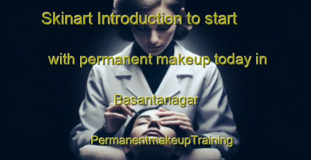 Skinart Introduction to start with permanent makeup today in Basantanagar | #PermanentmakeupTraining #PermanentmakeupClasses #SkinartTraining-Bangladesh