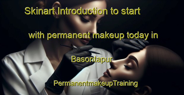 Skinart Introduction to start with permanent makeup today in Basontapur | #PermanentmakeupTraining #PermanentmakeupClasses #SkinartTraining-Bangladesh