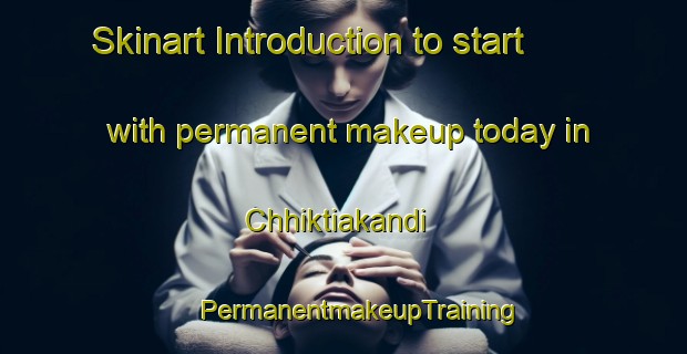 Skinart Introduction to start with permanent makeup today in Chhiktiakandi | #PermanentmakeupTraining #PermanentmakeupClasses #SkinartTraining-Bangladesh