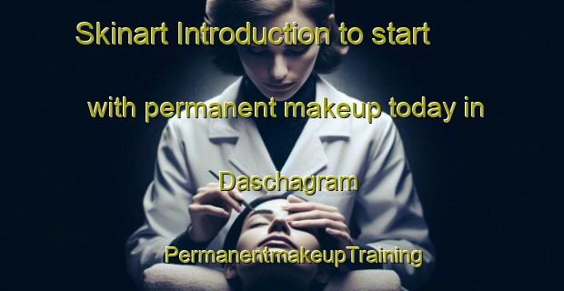 Skinart Introduction to start with permanent makeup today in Daschagram | #PermanentmakeupTraining #PermanentmakeupClasses #SkinartTraining-Bangladesh