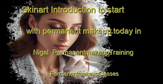 Skinart Introduction to start with permanent makeup today in Nigal | PermanentmakeupTraining | PermanentmakeupClasses | SkinartTraining-Bangladesh