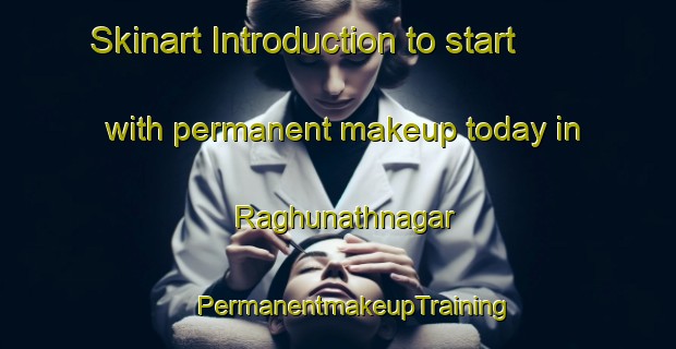 Skinart Introduction to start with permanent makeup today in Raghunathnagar | #PermanentmakeupTraining #PermanentmakeupClasses #SkinartTraining-Bangladesh