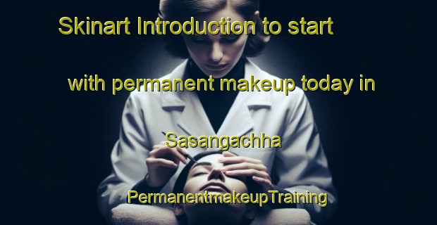 Skinart Introduction to start with permanent makeup today in Sasangachha | #PermanentmakeupTraining #PermanentmakeupClasses #SkinartTraining-Bangladesh