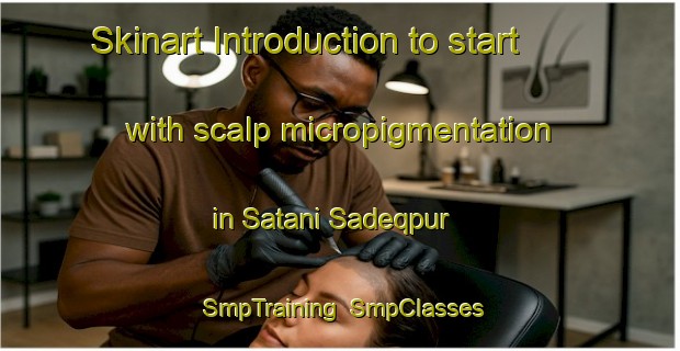 Skinart Introduction to start with scalp micropigmentation in Satani Sadeqpur | SmpTraining | SmpClasses | SkinartTraining-Bangladesh
