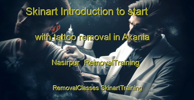 Skinart Introduction to start with tattoo removal in Akania Nasirpur | #RemovalTraining #RemovalClasses #SkinartTraining-Bangladesh